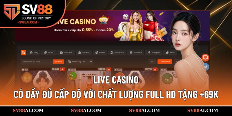 Live Casino có đầy đủ cấp độ với chất lượng Full HD